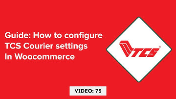 Video 75: How to configure TCS courier in Woocommerce For Bulk Upload Parcels and Live Tracking