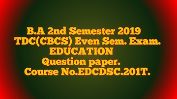 BA 2nd Semester 2019. EDUCATION Question Paper. Course No: EDCDSC;201T. TDC(CBCS) Even sem. Exam.