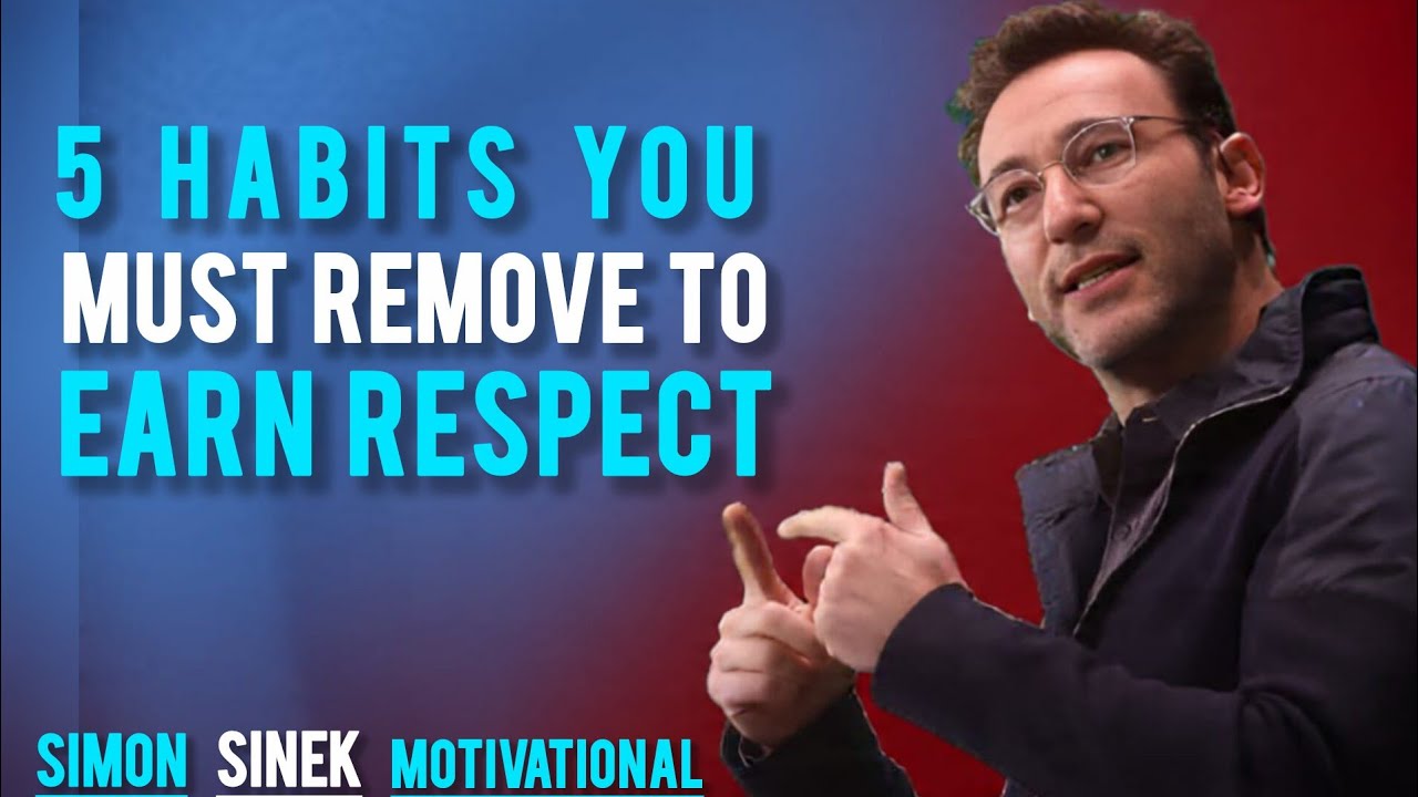 5 Habits You Must Remove to Earn Respect | Simon Sinek