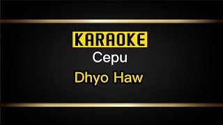 Cepu - Dhyo Haw (Lirik Karaoke)