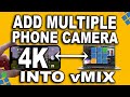 How to add multiple phone camera on vmix  get 4k camera quality