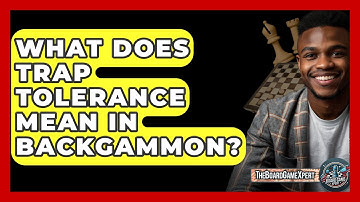 What Does Trap Tolerance Mean In Backgammon? - The Board Game Xpert