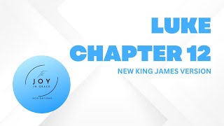 Luke Chapter 12 | NKJV – The Joy in Grace
