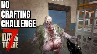 7 Days to Die - No Crafting Challenge Ep 6 Mistakes Were Made! - Alpha 21 PC