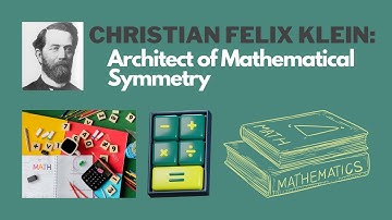 Christian Felix Klein: Architect of Mathematical Symmetry