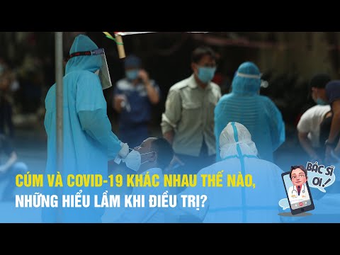 Cúm và Covid-19 khác nhau thế nào, những hiểu lầm khi điều trị | BÁC SĨ ƠI số 9