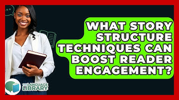 What Story Structure Techniques Can Boost Reader Engagement? - The Language Library