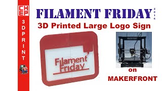 Filament Friday #59 - 3D Printed Large Logo Sign on MAKERFRONT Printer