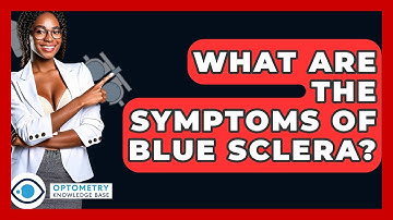 What Are The Symptoms Of Blue Sclera? - Optometry Knowledge Base