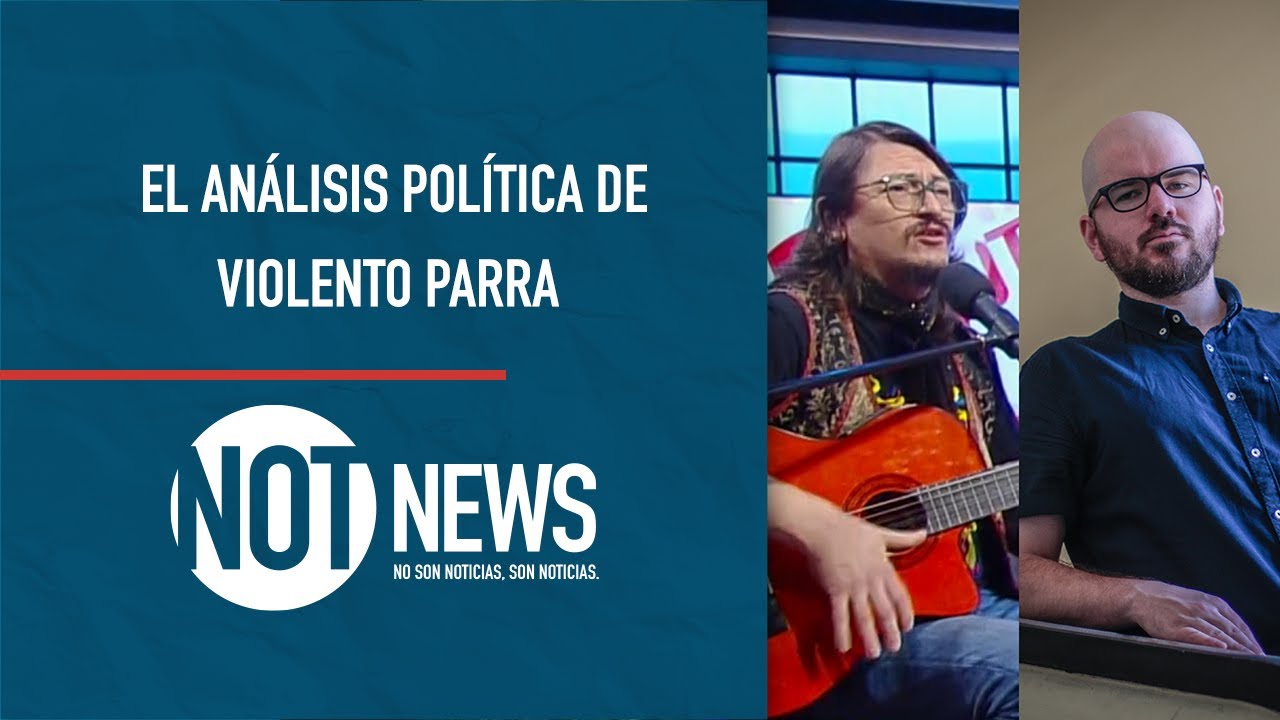 Violento Parra analiza el contexto nacional | #NotNews