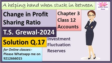 Change In Profit Sharing Ratio| T S Grewal 2024| Q17| Ch 3| Class 12| Accounts| PSR@learnwithease