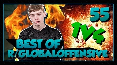 BEST OF R/GLOBAL OFFENSIVE - #55 | SWAG INSANE 1V4!!! (CSGO)