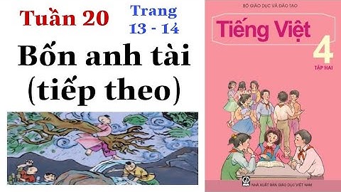 Tiếng Việt Lớp 4 | Tuần 20 | BỐN ANH TÀI (tiếp theo) | Tập đọc | Trang 13 - 14 | Tập 2