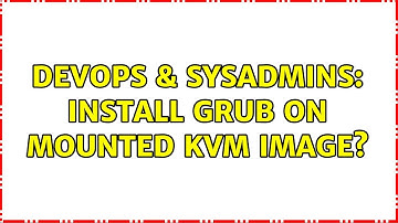 DevOps & SysAdmins: Install grub on mounted kvm image?