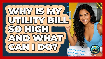 Why Is My Utility Bill So High And What Can I Do? - Your Utilities Hub