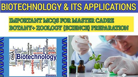 Biotechnology and its applications ( Important MCQs for Master cadre science paper Preparation)