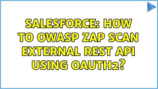 Salesforce: How to OWASP ZAP scan external REST API using OAuth2? (2 Solutions!!)