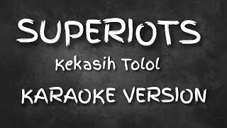 SUPERIOTS - Kekasih Tolol ( Karaoke Version ) HQ