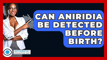 Can Aniridia Be Detected Before Birth? - Optometry Knowledge Base