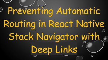Preventing Automatic Routing in React Native Stack Navigator with Deep Links