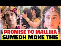 Sumedh Make This Promise TO Mallika Singh