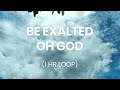 Be Exalted Oh God  - 1 Hour Loop Music | Charismatic Worship Meditation Song