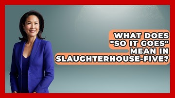 What Does "So It Goes" Mean In Slaughterhouse-Five? - Literary Icons