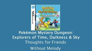 Pokémon Explorers of Time, Darkness, & Sky - Thoughts for Friends - Without Melody