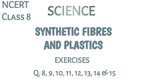 Ch - 3 : Synthetic Fibres and Plastics. Exercise Q. 8, 9, 10, 11, 12, 13, 14 & 15. NCERT CLASS 8.