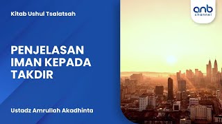 Penjelasan Iman Kepada Takdir | Ustadz Amrullah Akadhinta