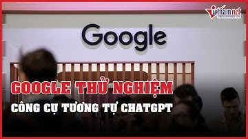 Google âm thầm thử nghiệm công cụ tương tự ChatGPT | Vietnamnet