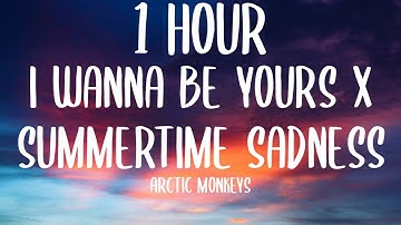 i wanna be yours x summertime sadness (1HOUR/Lyrics) [Tiktok Song]