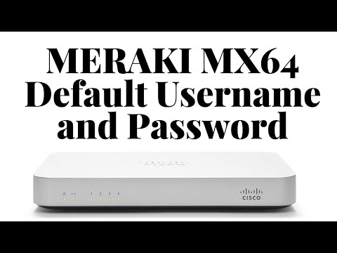 Meraki MX64 Default Username and Password