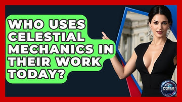 Who Uses Celestial Mechanics in Their Work Today? - Profiles in Politics