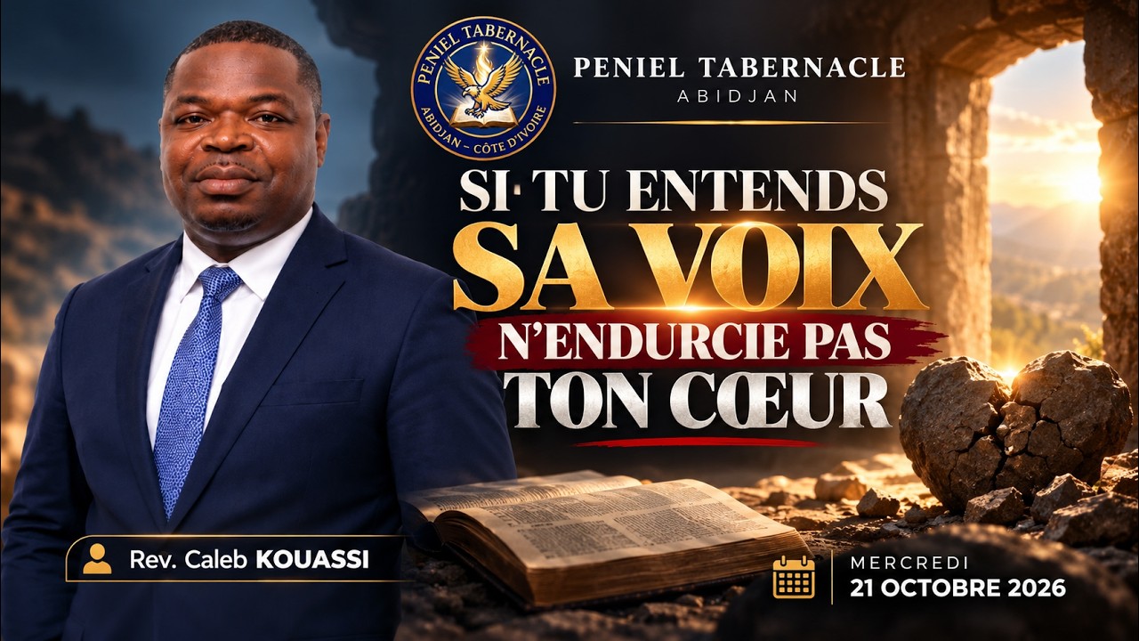 SI TU ENTENDS SA VOIX, N'ENDURCIE PAS TON COEUR, Rev Caleb KOUASSI - Mercredi 21/10/2026