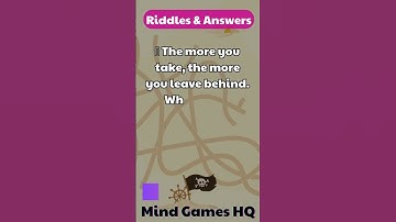The more you take, the more you leave behind. What am I?