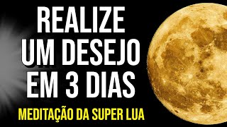 SUPER FULL MOON MEDITATION TO MAKE A WISH FOR 3 DAYS