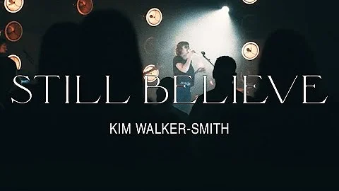 Kim Walker-Smith – Still Believe (Official Live Video)