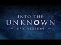 Into The Unknown - Frozen 2 | Epic Version