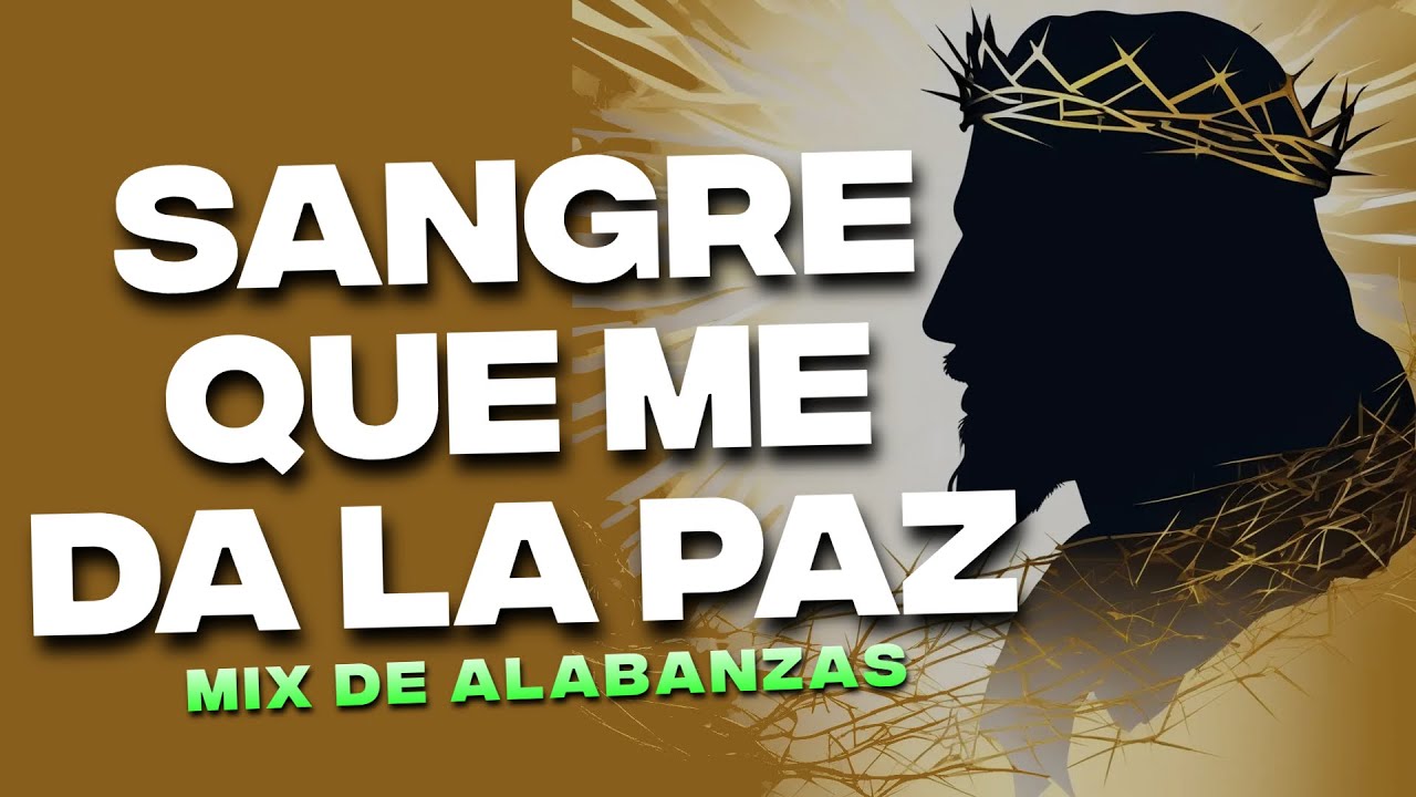 Sangre Que Me Da La Paz ✟ Musica Cristiana quebranta el Corazon y El Alma - Himnos Cristianos Mix