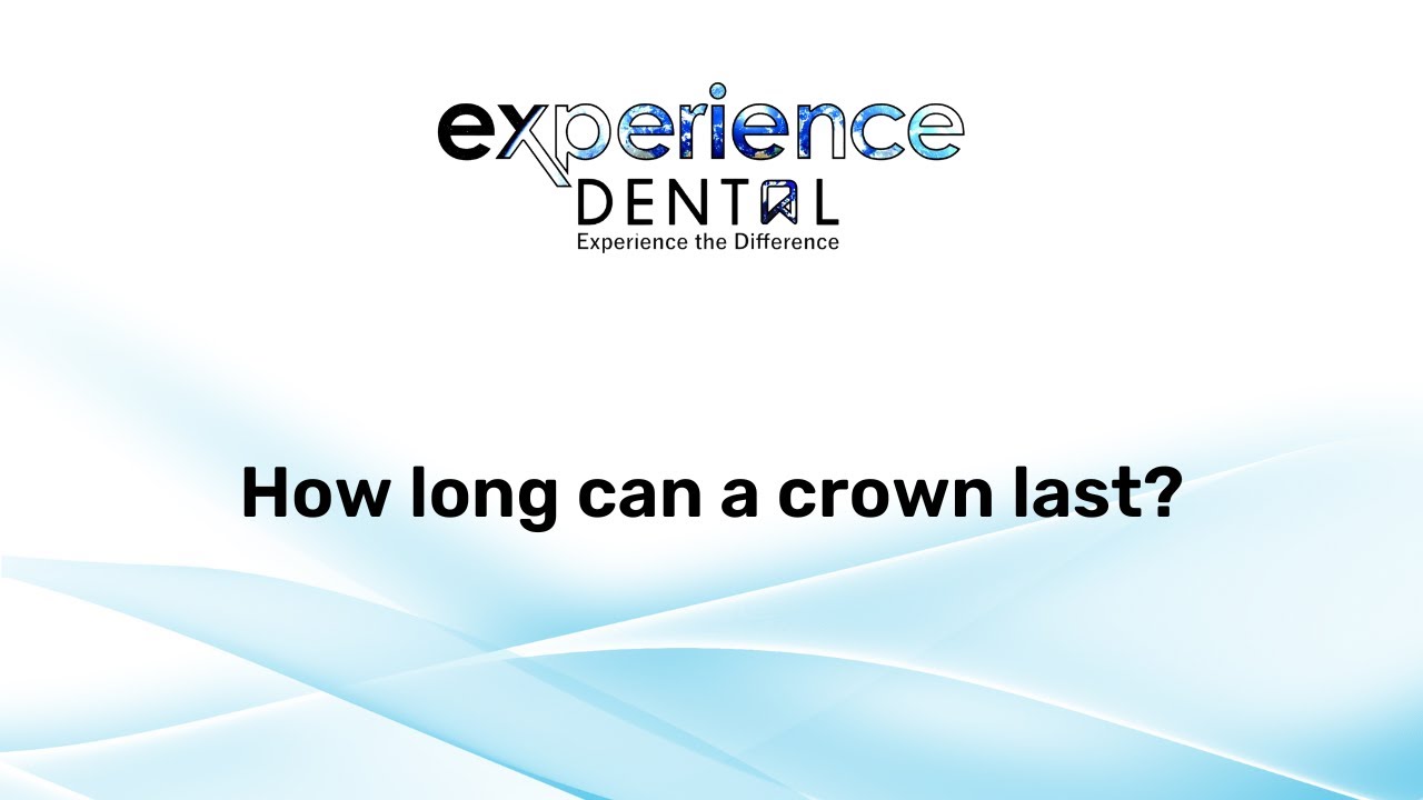 Experience Dental - How long can a crown last?