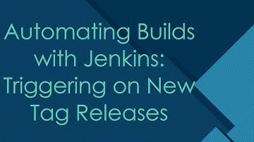 Automating Builds with Jenkins: Triggering on New Tag Releases