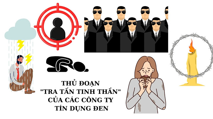 Thủ đoạn “tra tấn tinh thần” con nợ của các công ty tín dụng xã hội đen
