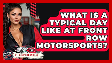 What Is A Typical Day Like At Front Row Motorsports? - Pit Stop Chronicles