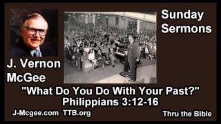 What Do You Do With Your Past Philippians  3:12-16 - J Vernon McGee - FULL Sunday Sermons