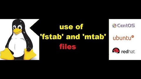 fstab and mtab file usages and there fields, comparison of fstab and mtab file in redhat linux