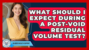 What Should I Expect During A Post-Void Residual Volume Test? - Bladder Health Support
