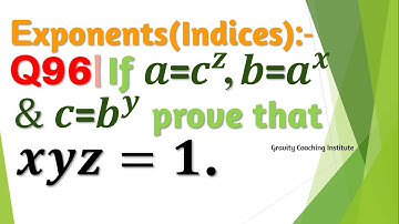 Q96 | If a=c^z, b=a^x and c=b^y, prove that xyz=1