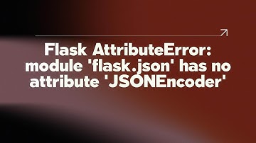 Flask AttributeError: module 