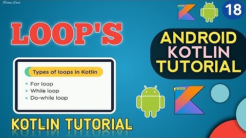 For, While & Do-while loops in Kotlin  | Android Kotlin Tutorial